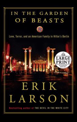 In the Garden of Beasts : Love, Terror, and an American Family in Hitler's Berlin