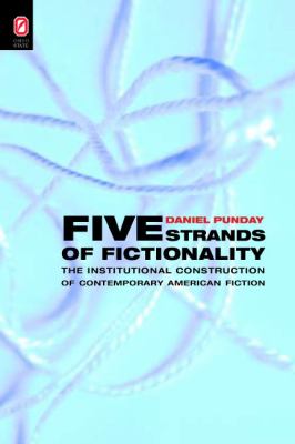 Five Strands of Fictionality : The Institutional Construction of Contemporary American Fiction