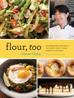 Flour, Too : Indispensable Recipes for the Cafe's Most Loved Sweets and Savories (Baking Cookbook, Dessert Cookbook, Savory Recipe Book)