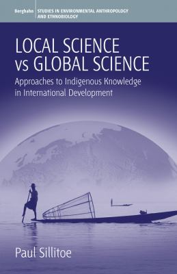 Local Science vs Global Science : Approaches to Indigenous Knowledge in International Development