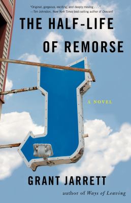 The Half-Life of Remorse : A Novel
