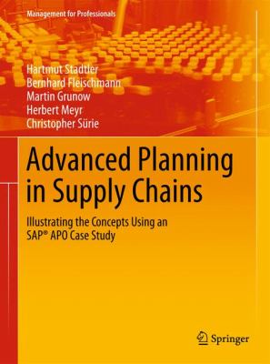 Advanced Planning in Supply Chains : Illustrating the Concepts Using an SAP® APO Case Study
