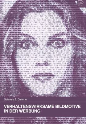 Verhaltenswirksame Bildmotive in der Werbung : Theoretische Grundlagen - praktische Anwendung