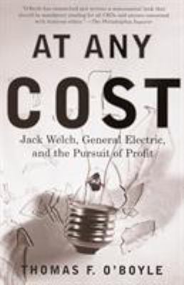 At Any Cost : Jack Welch, General Electric, and the Pursuit of Profit
