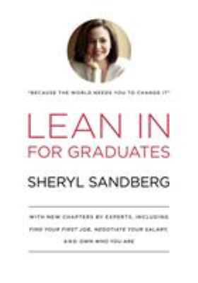 Lean in for Graduates : With New Chapters by Experts, Including Find Your First Job, Negotiate Your Salary, and Own Who You Are