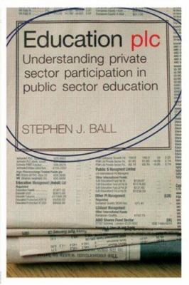 Education Plc : Understanding Private Sector Participation in Public Sector Education