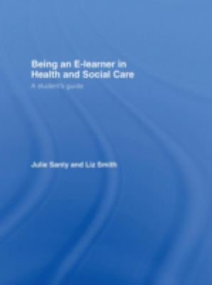 Being an e-Learner in Health and Social Care : A Student's Guide