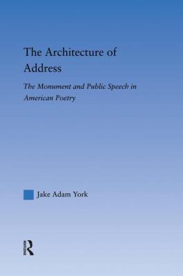 The Architecture of Address : The Monument and Public Speech in American Poetry