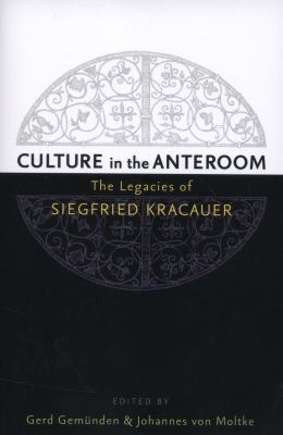 Culture in the Anteroom : The Legacies of Siegfried Kracauer