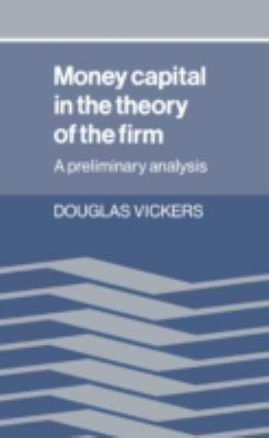 Money Capital in the Theory of the Firm : A Preliminary Analysis