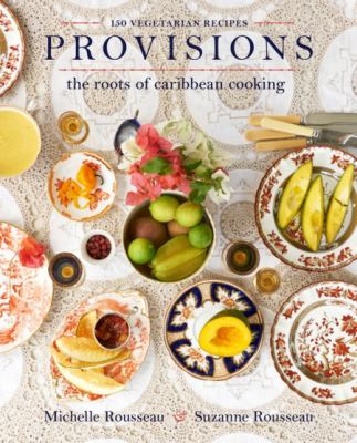 Provisions : The Roots of Caribbean Cooking -- 150 Vegetarian Recipes