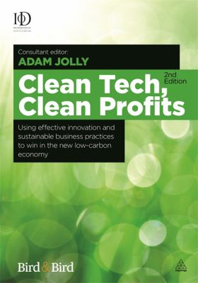 Clean Tech, Clean Profits : Using Effective Innovation and Sustainable Business Practices to Win in the New Low-Carbon Economy