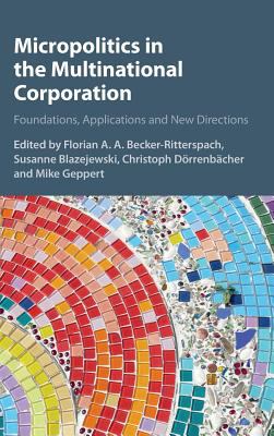 Micropolitics in the Multinational Corporation : Foundations, Applications and New Directions