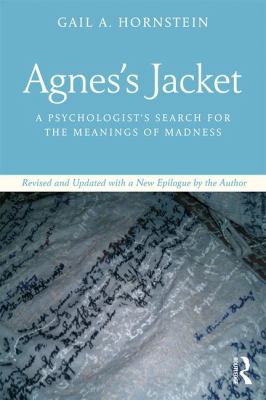 Agnes's Jacket : A Psychologist's Search for the Meanings of Madness. Revised and Updated with a New Epilogue by the Author