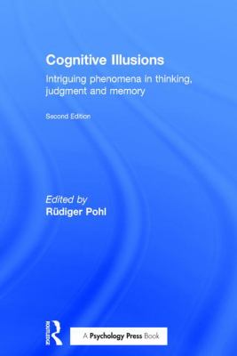 Cognitive Illusions : Intriguing Phenomena in Judgement, Thinking and Memory