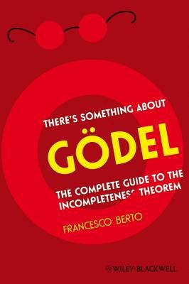 There's Something about Gdel : The Complete Guide to the Incompleteness Theorem