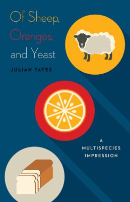 Of Sheep, Oranges, and Yeast : A Multispecies Impression