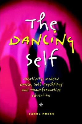 The Dancing Self : Creativity, Modern Dance, Self Psychology and Transformative Education
