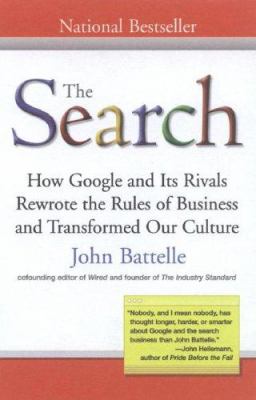 The Search : How Google and Its Rivals Rewrote the Rules of Business and Transformed Our Culture
