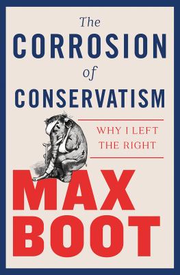 The Corrosion of Conservatism : Why I Left the Right