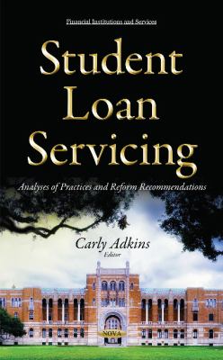 Student Loan Servicing : Analyses of Practices and Reform Recommendations