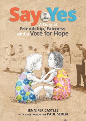 Say Yes : A Story of Friendship, Fairness and a Vote for Hope