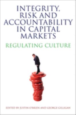 Integrity, Risk and Accountability in Capital Markets : Regulating Culture