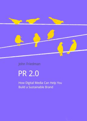 Pr 2. 0 : How Digital Media Can Help You Build a Sustainable Brand