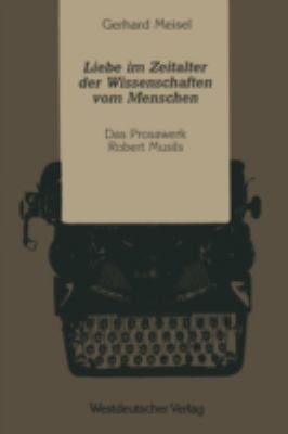 Liebe Im Zeitalter der Wissenschaften Vom Menschen : Das Prosawerk Robert Musils