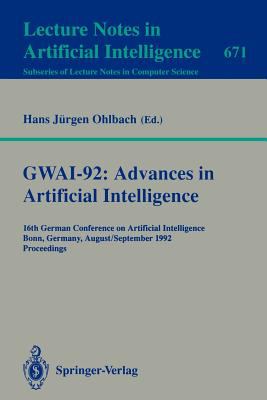 GWAI-92: Advances in Artificial Intelligence : 16th German Conference on Artificial Intelligence, Bonn, Germany, August 31 - September 3, 1992. Proceedings