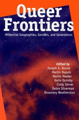 Queer Frontiers : Millennial Geographies, Genders, and Generations