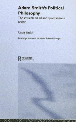 Adam Smith's Political Philosophy : The Invisible Hand and Spontaneous Order