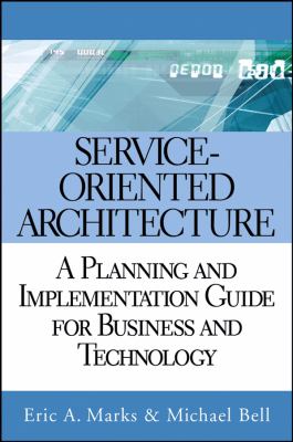 Service-Oriented Architecture : A Planning and Implementation Guide for Business and Technology