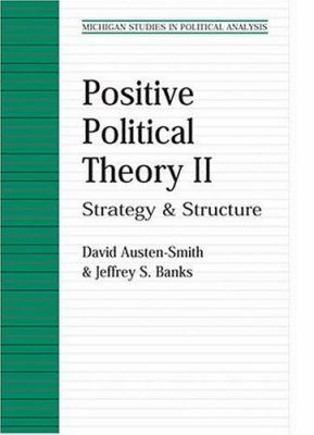 Positive Political Theory II : Strategy and Structure