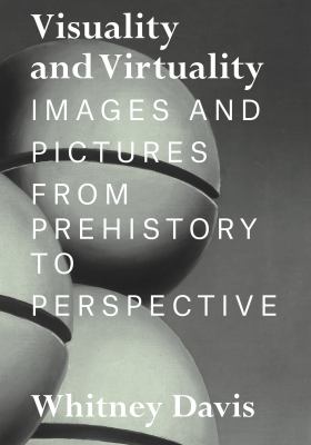 Visuality and Virtuality : Images and Pictures from Prehistory to Perspective