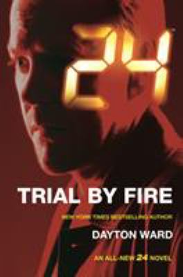 24: Trial by Fire : A 24 Novel