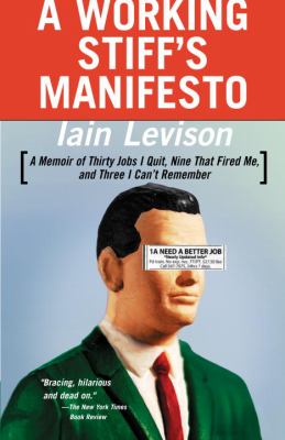 A Working Stiff's Manifesto : A Memoir of Thirty Jobs I Quit, Nine That Fired Me, and Three I Can't Remember