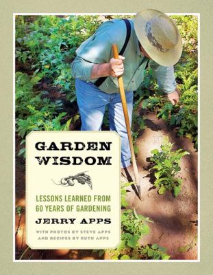 Garden Wisdom : Lessons Learned from 60 Years of Gardening
