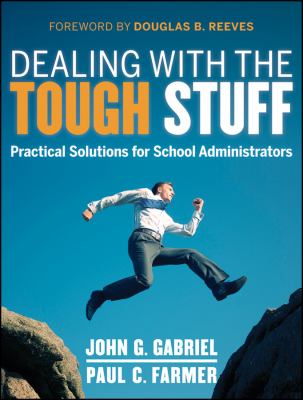 Dealing with the Tough Stuff : Practical Solutions for School Administrators