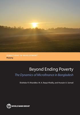 Beyond Ending Poverty : The Dynamics of Microfinance in Bangladesh