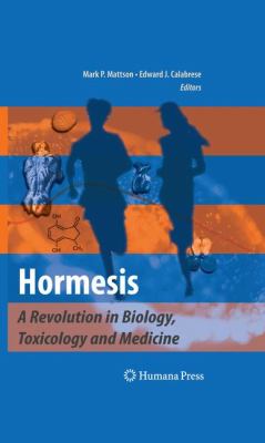 Hormesis : A Revolution in Biology, Toxicology and Medicine