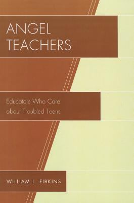 Angel Teachers : Educators Who Care about Troubled Teens
