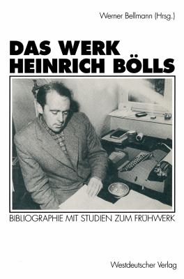 Das Werk Heinrich Bölls : Bibliographie MIT Studien Zum Frühwerk