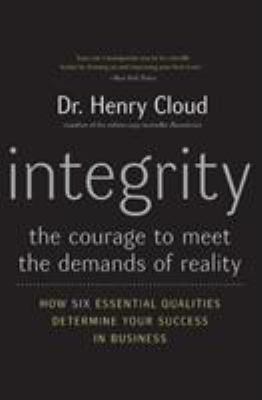 Integrity : The Courage to Meet the Demands of Reality