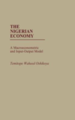The Nigerian Economy : A Macroeconometric and Input-Output Model