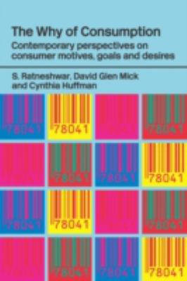 The Why of Consumption : Contemporary Perspectives on Consumer Motives, Goals and Desires