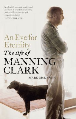 An Eye for Eternity : The Life of Manning Clark
