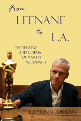 From Leenane to L. A. : The Theatre and Cinema of Martin McDonagh