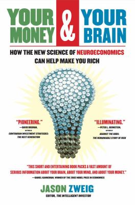 Your Money and Your Brain : How the New Science of Neuroeconomics Can Help Make You Rich