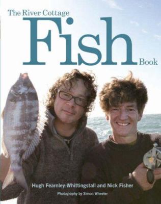 The River Cottage Fish Book : The Definitive Guide to Sourcing and Cooking Sustainable Fish and Shellfish